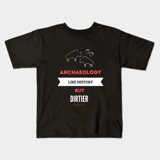 Archaeology like history but dirtier Kids T-Shirt